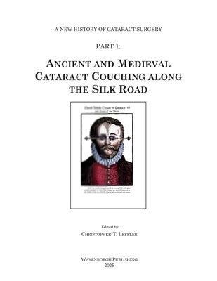 Ancient and Medieval Cataract Couching along the Silk Road by Leffler, Christopher