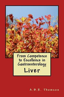 From Competence to Excellence in Gastroenterology: Liver by Thomson, A. B. R.