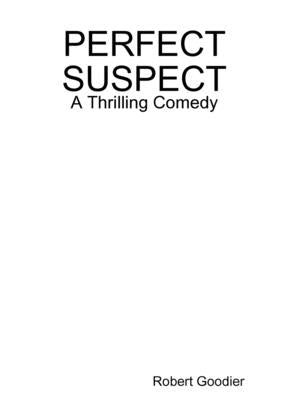 Perfect Suspect by Goodier, Robert