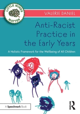 Anti-Racist Practice in the Early Years: A Holistic Framework for the Wellbeing of All Children by Daniel, Valerie