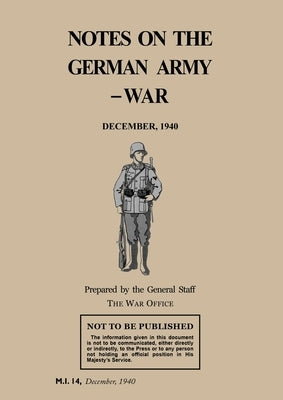 Notes on the German Army-War: December 1940 by The General Staff, War Office