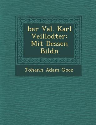 Ber Val. Karl Veillodter: Mit Dessen Bildn by Goez, Johann Adam