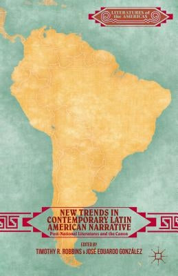 New Trends in Contemporary Latin American Narrative: Post-National Literatures and the Canon by Robbins, T.