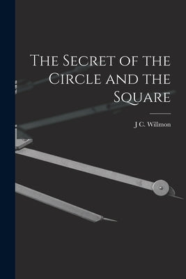 The Secret of the Circle and the Square by Willmon, J. C.