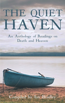 The Quiet Haven: An Anthology of Readings on Death and Heaven by Bradley, Ian