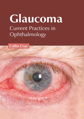 Glaucoma: Current Practices in Ophthalmology by Cruz, Collin