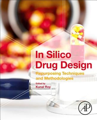 In Silico Drug Design: Repurposing Techniques and Methodologies by Roy, Kunal