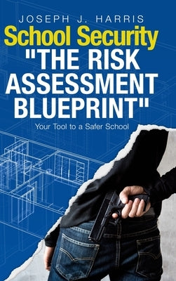 School Security: The Risk Assessment Blueprint by Harris, Joseph J.