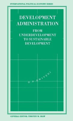 Development Administration: From Underdevelopment to Sustainable Development by Dwivedi, O.