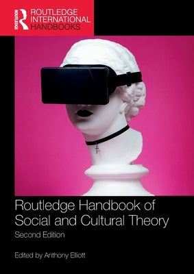 Routledge Handbook of Social and Cultural Theory: 2nd Edition by Elliott, Anthony