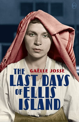 The Last Days of Ellis Island by Josse, Gaëlle