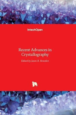 Recent Advances in Crystallography by Benedict, Jason B.
