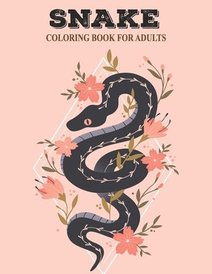 Snake Coloring Book For Adults: Beautiful snake designs with cobra, rattle snake real and zentangle patterns for adults & teens by House, Prity Book
