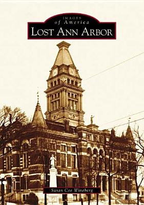 Lost Ann Arbor by Wineberg, Susan Cee