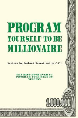 Program yourself to be millionaire by Everet, Raphael