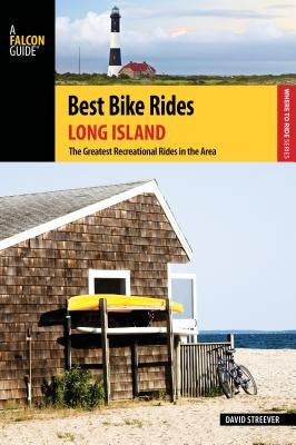 Best Bike Rides Long Island: The Greatest Recreational Rides in the Area by Streever, David