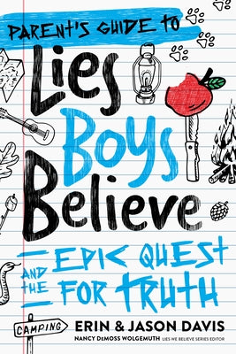 A Parent's Guide to Lies Boys Believe: And the Epic Quest for Truth by Davis, Erin