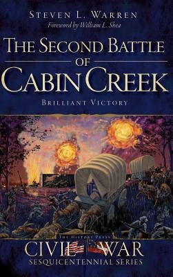 The Second Battle of Cabin Creek: Brilliant Victory by Warren, Steven L.