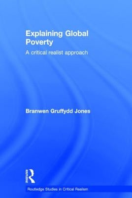 Explaining Global Poverty: A Critical Realist Approach by Gruffydd Jones, Branwen