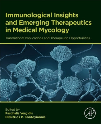 Immunological Insights and Emerging Therapeutics in Medical Mycology by Vergidis, Paschalis