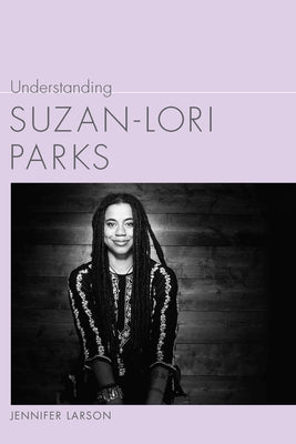 Understanding Suzan-Lori Parks by Larson, Jennifer