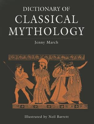 Dictionary of Classical Mythology by March, Jennifer R.