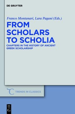 From Scholars to Scholia: Chapters in the History of Ancient Greek Scholarship by Montanari, Franco