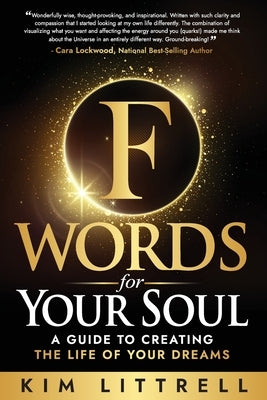 F Words for Your Soul: A Guide to Creating the Life of Your Dreams by Littrell