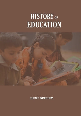History of Education by Seeley, Ph. D. Levi