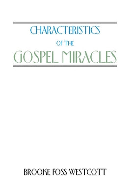 Characteristics of the Gospel Miracles by Westcott, B. F.