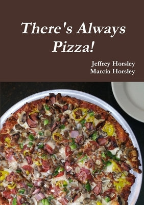 There's Always Pizza! by Horsley, Jeffrey