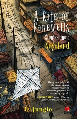 A Kite of Farewells: Stories from Nagaland by Jungio, O.
