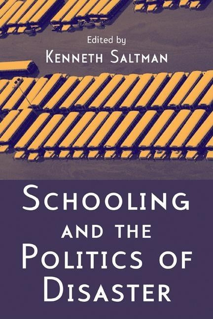 Schooling and the Politics of Disaster by Saltman, Kenneth J.