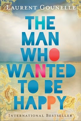 The Man Who Wanted to Be Happy by Gounelle, Laurent