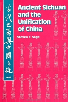 Ancient Sichuan and the Unification of China by Sage, Steven F.