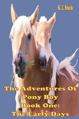 The Adventures of Pony Boy Book One: The Early Days by Grace, Denali Rose