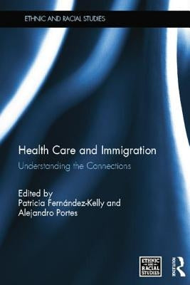 Health Care and Immigration: Understanding the Connections by Fernández-Kelly, Patricia