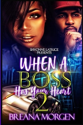 When a Boss Has Your Heart 2 by Morgen, Breana