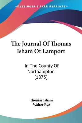 The Journal Of Thomas Isham Of Lamport: In The County Of Northampton (1875) by Isham, Thomas