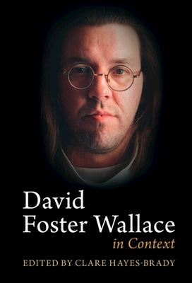 David Foster Wallace in Context by Hayes-Brady, Clare