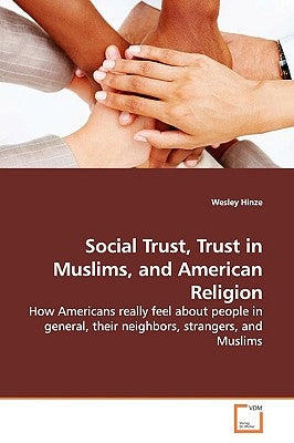 Social Trust, Trust in Muslims, and American Religion by Hinze, Wesley