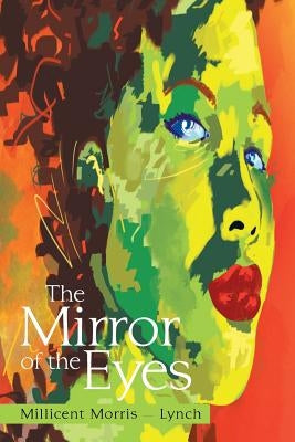The Mirror of the Eyes by Morris -. Lynch, Millicent