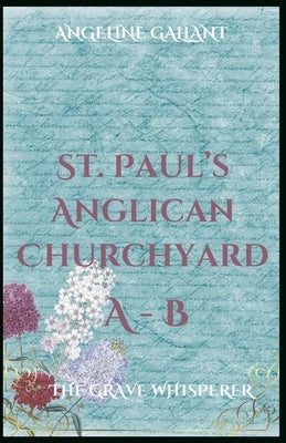 St. Paul's Anglican Churchyard A-B by Gallant, Angeline