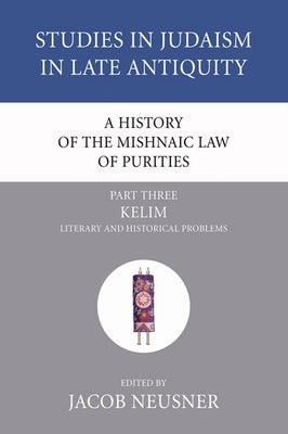 A History of the Mishnaic Law of Purities, Part 3 by Neusner, Jacob