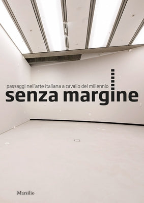 Senzamargine: Passages in Italian Art at the Turn of the Millennium by Pietromarchi, Bartolomeo