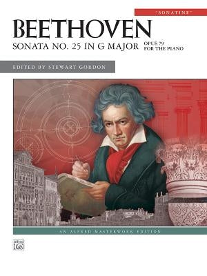 Beethoven: Sonata No. 25 in G Major: "Sontatine": Opus 79 for the Piano by Beethoven, Ludwig Van
