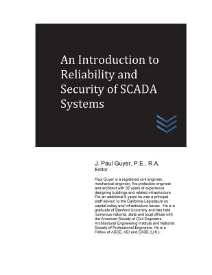 An Introduction to Reliability and Security of SCADA Systems by Guyer, J. Paul