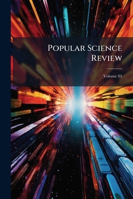 Popular Science Review; Volume 05 by Anonymous