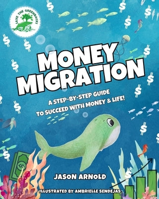 Money Migration: A Step-by-Step Guide to Succeed with Money & Life! by Arnold, Jason