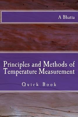 Principles and Methods of Temperature Measurement: Quick Book by Bhatia, A.